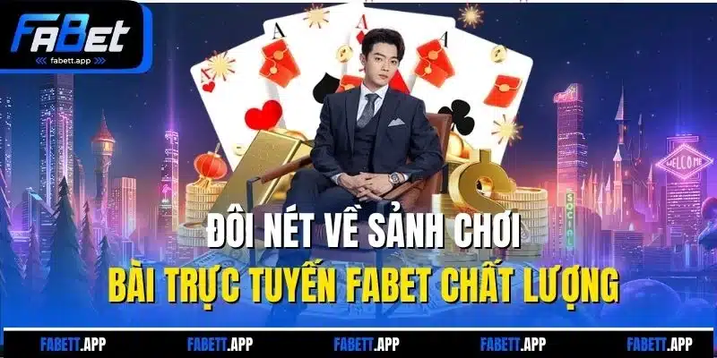 Đôi nét về sảnh chơi bài trực tuyến Fabet chất lượng
