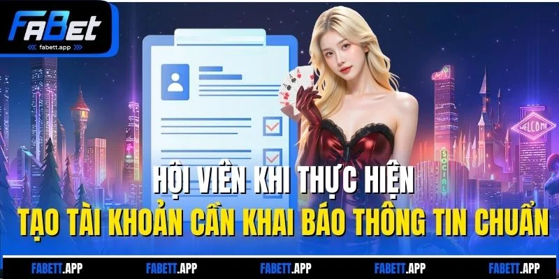 Hội viên khi thực hiện tạo tài khoản cần khai báo thông tin chuẩn